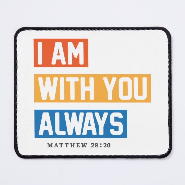 Artikelvorschau, I am with You Always Matthew 28:20 Bible Verse Christian Religious Gift entworfen und verkauft von James Lewis.