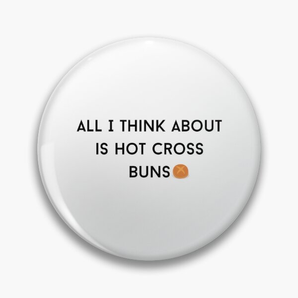 Item preview, HOT CROSS BUNS_ all i think about is hot cross buns    designed and sold by OnlyPinkss.