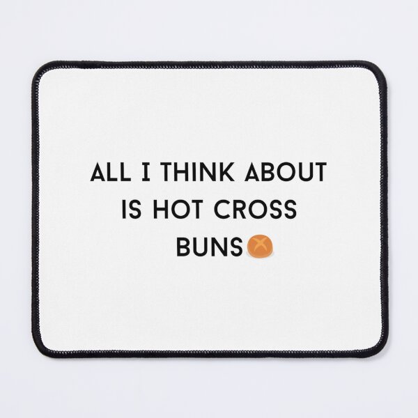 Item preview, HOT CROSS BUNS_ all i think about is hot cross buns    designed and sold by OnlyPinkss.
