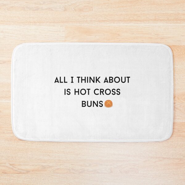 Item preview, HOT CROSS BUNS_ all i think about is hot cross buns    designed and sold by OnlyPinkss.