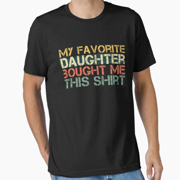 Item preview, My Favorite Daughter Bought Me This Shirt, Father's Day, Funny Dad, Mom Joke gift designed and sold by KittySSmith.