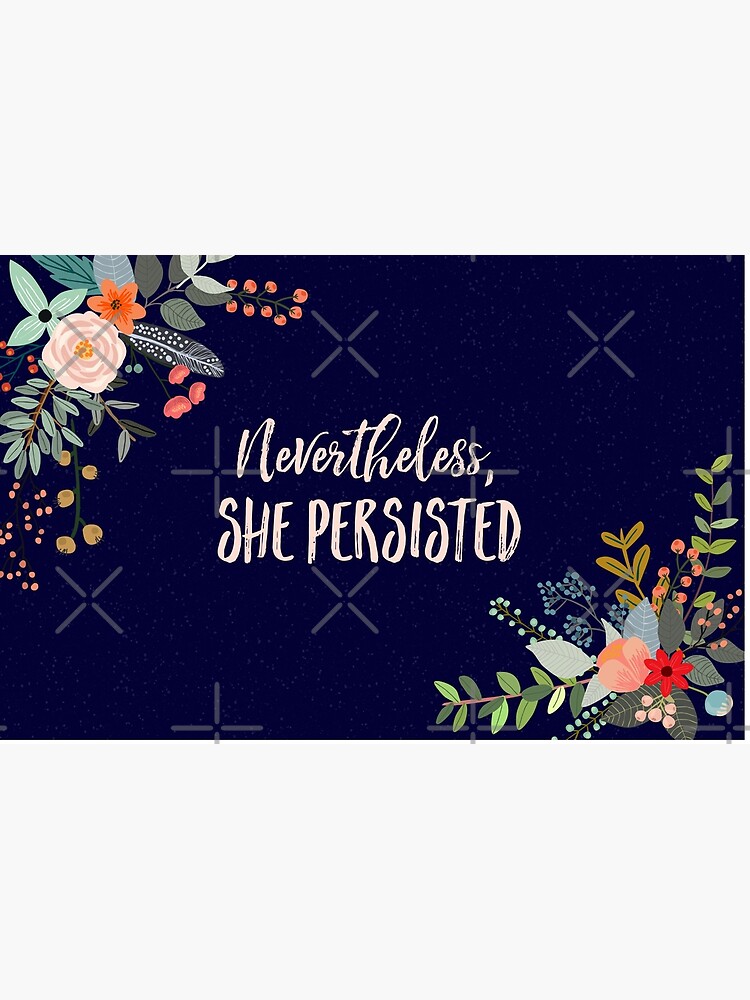 Nevertheless, She Persisted by kimberlyfaye