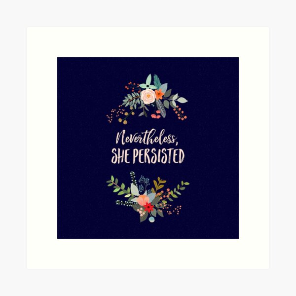 Nevertheless, She Persisted Art Print