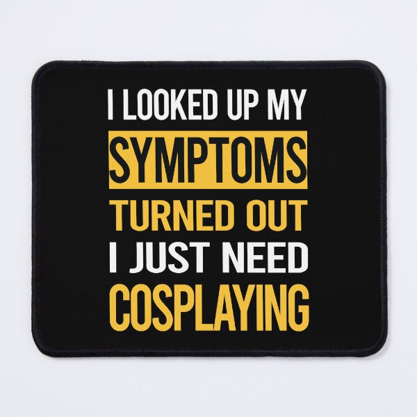 Item preview, Funny My Symptoms Cosplaying Cosplay Cosplayer designed and sold by kerry8d7dlaurie.