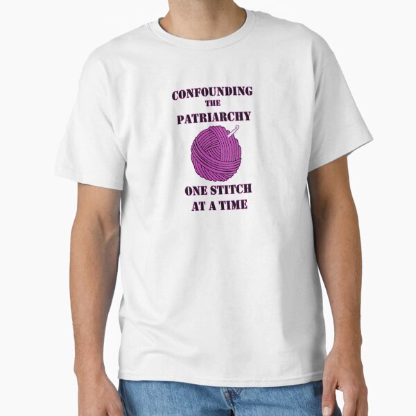 Confounding the Patriarchy with Crochet Classic T-Shirt