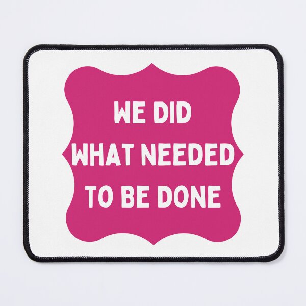 Item preview, We Did What Needed To Be Done designed and sold by Yankee Doodle Gandy.
