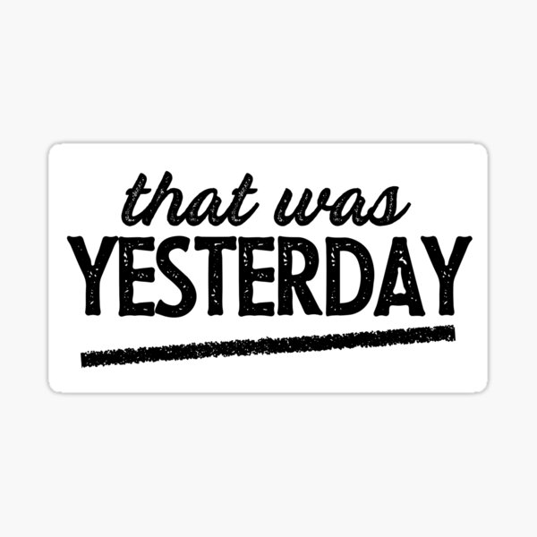 That was yesterday positive quote Sticker