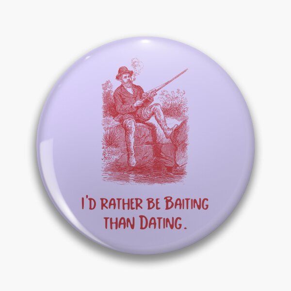 Item preview, I'd rather be baiting than dating. designed and sold by Sansiri.
