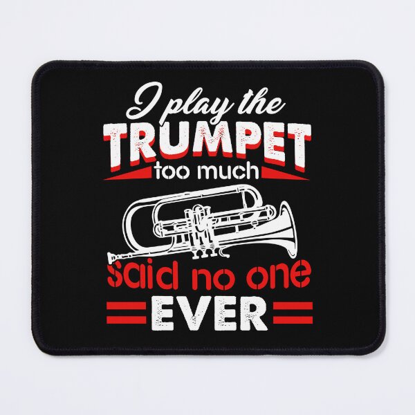 Item preview, I Play The Trumpet Too Much Said No One Ever designed and sold by UnknownArtistt.