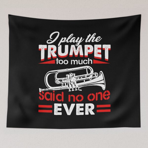 Item preview, I Play The Trumpet Too Much Said No One Ever designed and sold by UnknownArtistt.