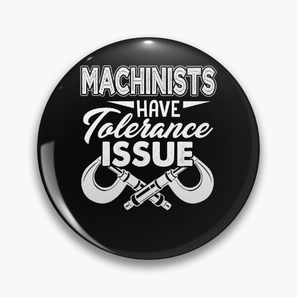 Item preview, Machinist - Machinists Have Tolerance Issue designed and sold by UnknownArtistt.