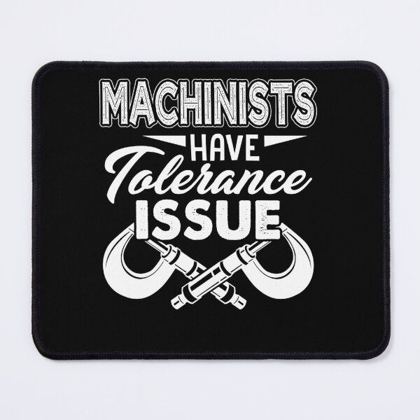 Item preview, Machinist - Machinists Have Tolerance Issue designed and sold by UnknownArtistt.