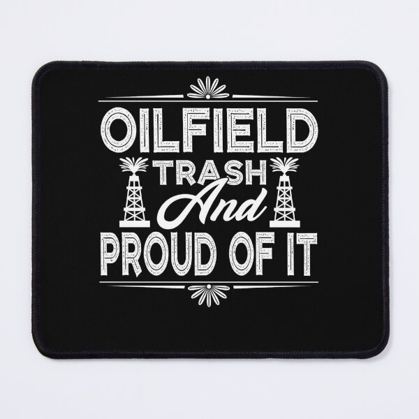 Item preview, Oilfield Trash And Proud Of It designed and sold by UnknownArtistt.