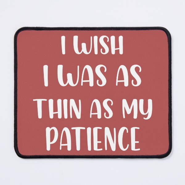 Item preview, I Wish I Was As Thin As My Patience designed and sold by Moeez Javed.