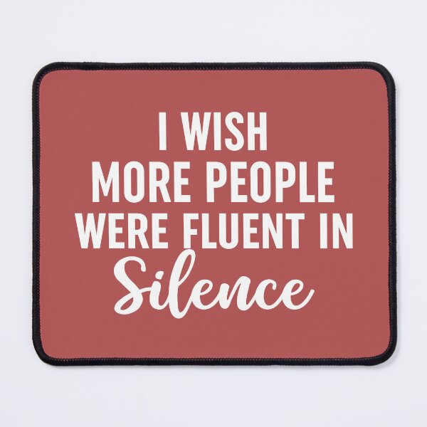 Item preview, I Wish More People Were Fluent In Silence designed and sold by Moeez Javed.