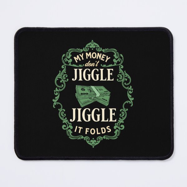 Item preview, My money don’t jiggle jiggle designed and sold by ValentinaHramov.