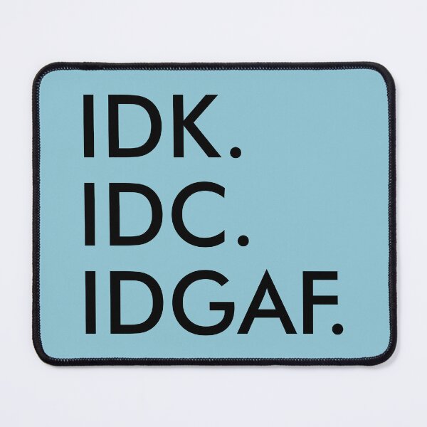 Item preview, IDK IDC IDGAF designed and sold by Moeez Javed.