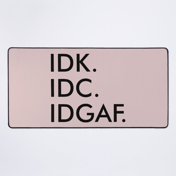 Item preview, IDK IDC IDGAF designed and sold by Moeez Javed.
