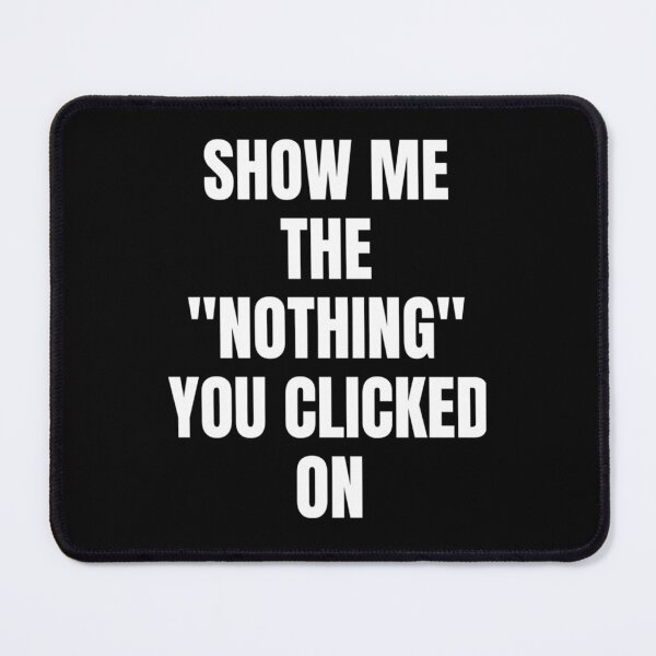 Item preview, Show Me What You Clicked Cybersecurity   designed and sold by melanyanderson.