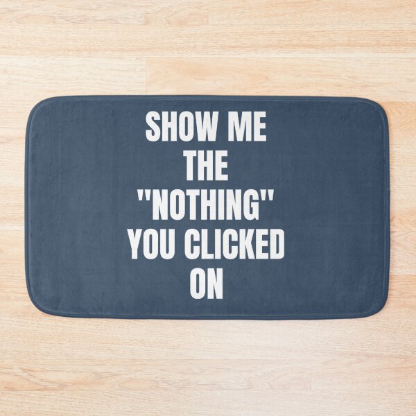 Item preview, Show Me What You Clicked Cybersecurity   designed and sold by melanyanderson.
