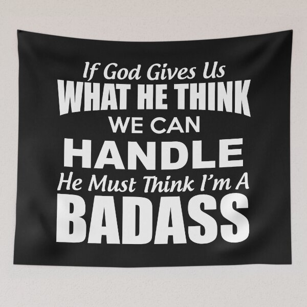 Item preview, If God Give Us What He Think We Can Handle He Must Think Im A Badass designed and sold by Moeez Javed.
