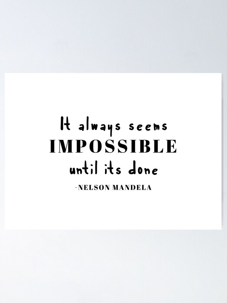 Nelson Mandela Quotes Inspiration It Always Seems Impossible Until It S Done Poster By Doodle1 Redbubble