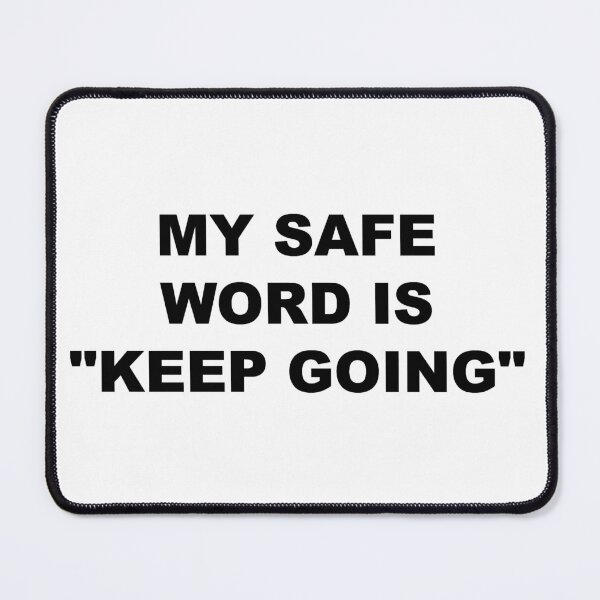 Item preview, my safe word is "keep going" designed and sold by chantelle bezant.