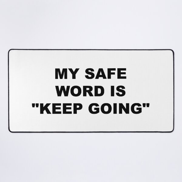 Item preview, my safe word is "keep going" designed and sold by chantelle bezant.