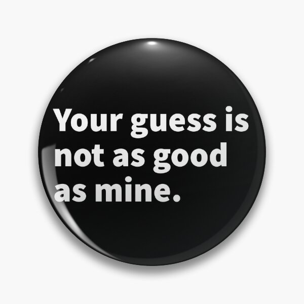 Item preview, Your guess is not as good as mine, funny, sarcastic, witty, and humorous T-shirt, sticker and mug   designed and sold by PlainCrankyT.