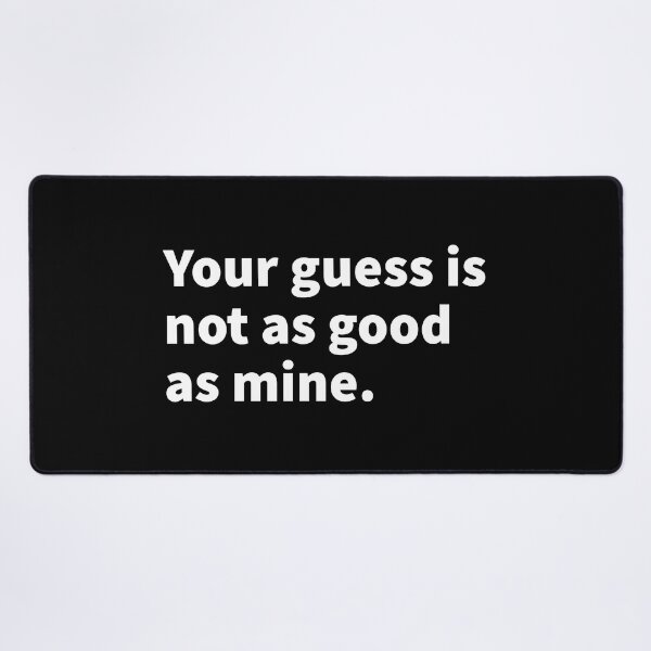 Item preview, Your guess is not as good as mine, funny, sarcastic, witty, and humorous T-shirt, sticker and mug designed and sold by PlainCrankyT.