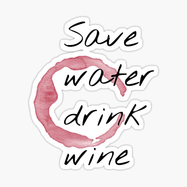 Item preview, Save Water Drink Wine designed and sold by lukassfr.