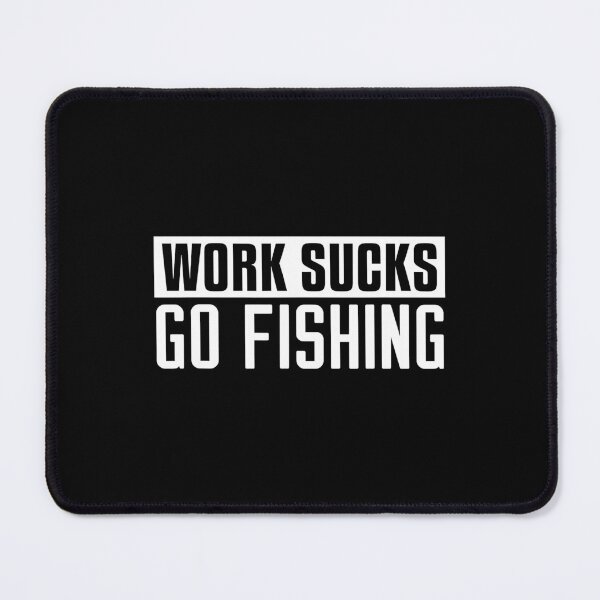 Item preview, Work Sucks Go Fishing - Funny Fishing designed and sold by NicholasPanas.