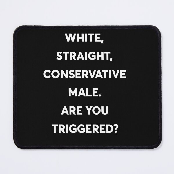 Item preview, White, Straight, Conservative Male Are You Triggered designed and sold by PeterGignac.
