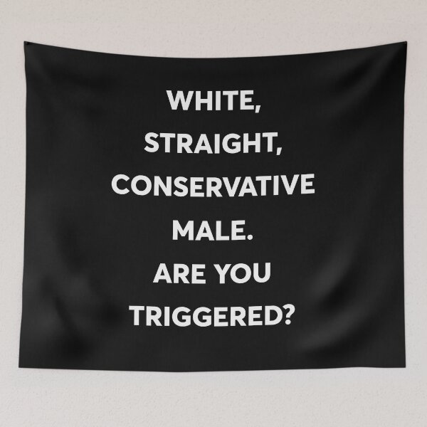 Item preview, White, Straight, Conservative Male Are You Triggered designed and sold by PeterGignac.