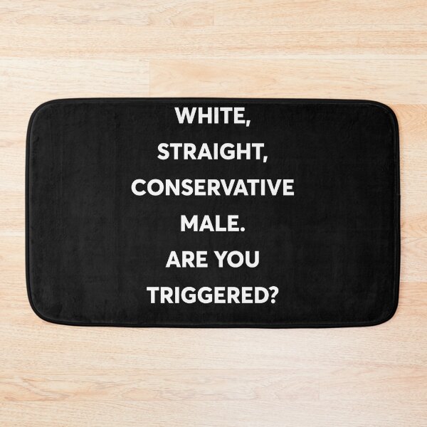 Item preview, White, Straight, Conservative Male Are You Triggered designed and sold by PeterGignac.