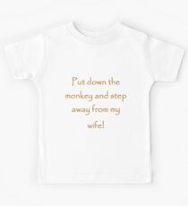 Put down the monkey and step away from my wife! Kids Tee