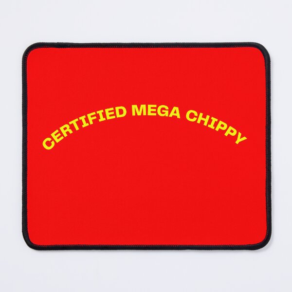 Item preview, CERTIFIED MEGA CHIPPY. BINLEY MEGA CHIPPY MEME designed and sold by mjtcrp.