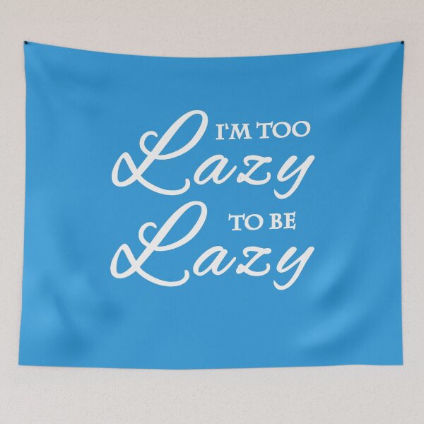 Artikelvorschau, I'm too lazy to be lazy entworfen und verkauft von TrendyDesigns.