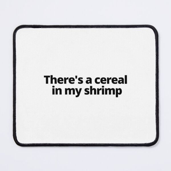 Item preview, There&x27;s A Cereal In My Shrimp Shrimp Cereal Guy 2 designed and sold by MurrayAlfie.