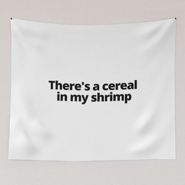 Item preview, There&x27;s A Cereal In My Shrimp Shrimp Cereal Guy 2 designed and sold by MurrayAlfie.