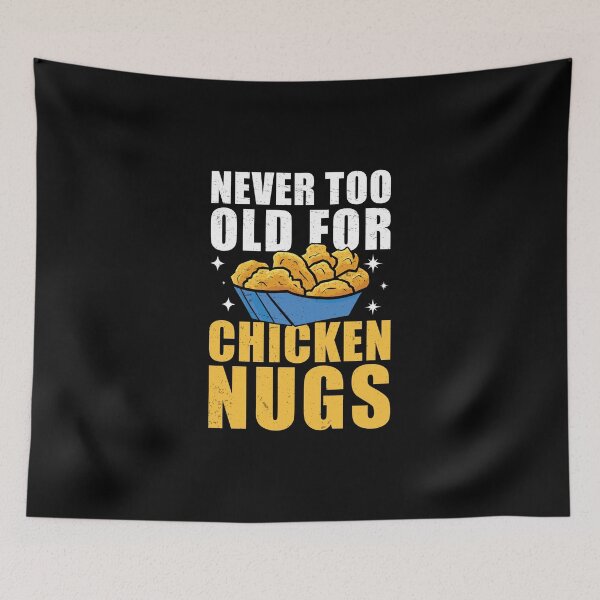 Item preview, Never Too Old For Chicken Nuggets Funny Fast Food Nugs Lover designed and sold by StrongShirts.