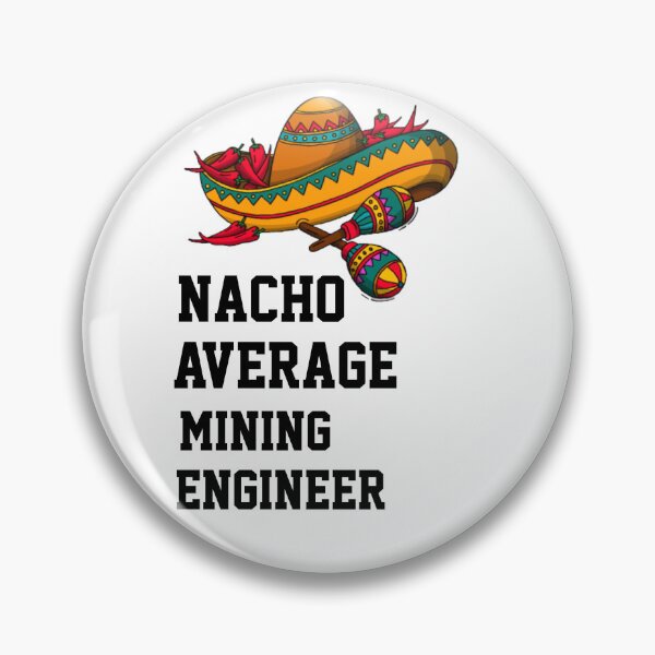 Item preview, Nacho Average   Mining Engineer  designed and sold by Yay Design.