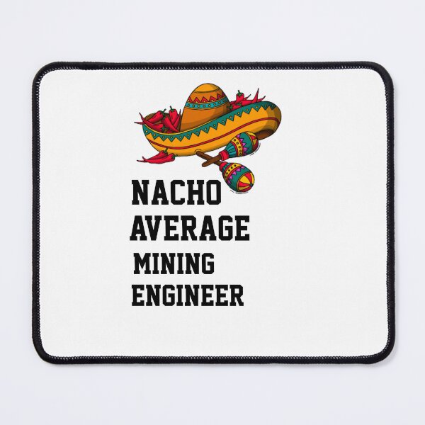 Item preview, Nacho Average   Mining Engineer  designed and sold by Yay Design.