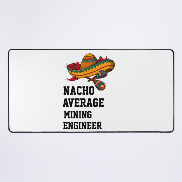 Item preview, Nacho Average   Mining Engineer  designed and sold by Yay Design.