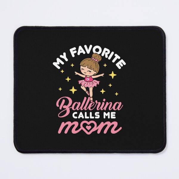 Item preview, Ballet Mom Cute My Favorite Ballerina Calls Me Mom designed and sold by jaygo.
