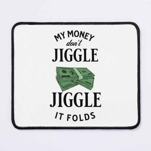 Item preview, My money don’t jiggle jiggle designed and sold by ValentinaHramov.