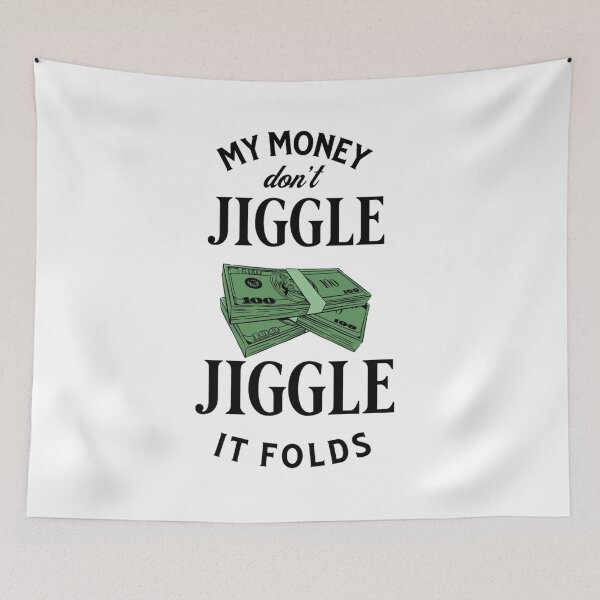 Item preview, My money don’t jiggle jiggle designed and sold by ValentinaHramov.