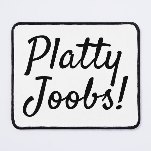 Item preview, It's The Platty Joobs! designed and sold by EmbarrassingDad.