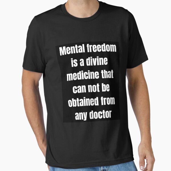 Mental freedom is a divine medicine Essential T-Shirt