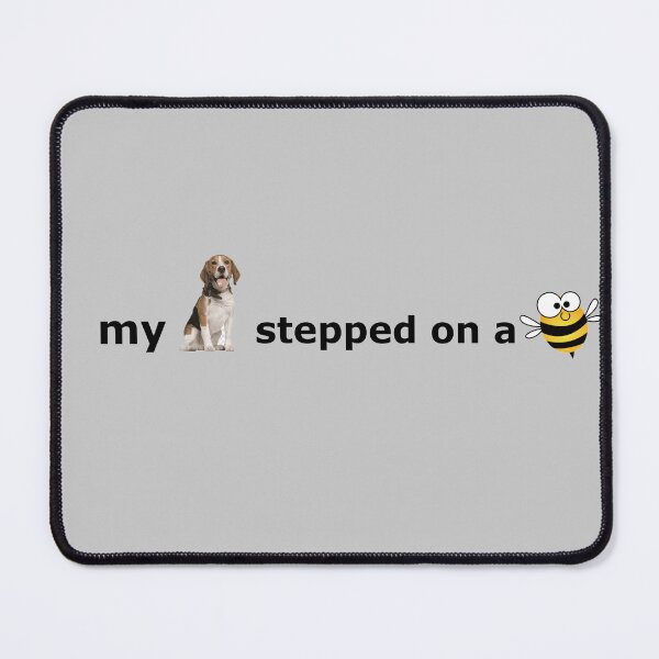 Item preview, my dog stepped on a bee - AH designed and sold by stillballin.